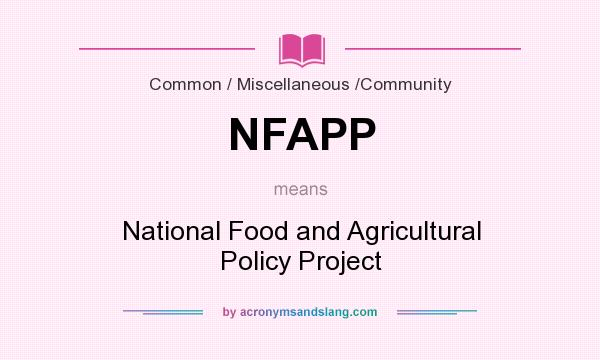 What does NFAPP mean? It stands for National Food and Agricultural Policy Project