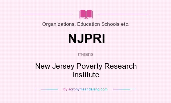 What does NJPRI mean? It stands for New Jersey Poverty Research Institute