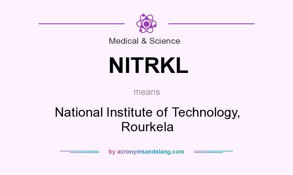What does NITRKL mean? It stands for National Institute of Technology, Rourkela