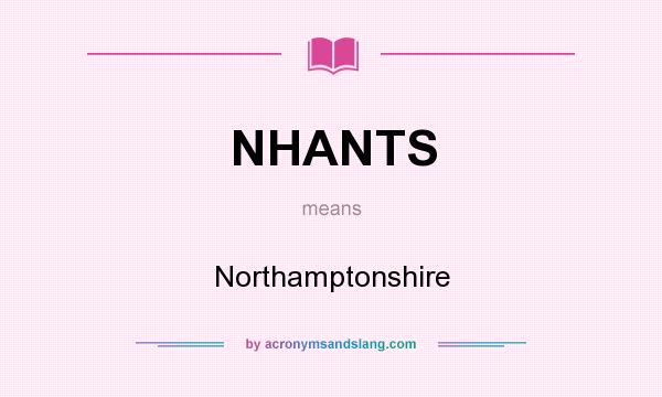 What does NHANTS mean? It stands for Northamptonshire