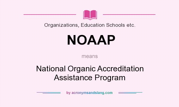 What does NOAAP mean? It stands for National Organic Accreditation Assistance Program