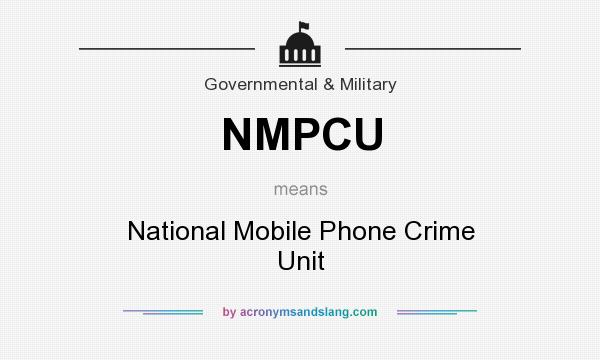 What does NMPCU mean? It stands for National Mobile Phone Crime Unit