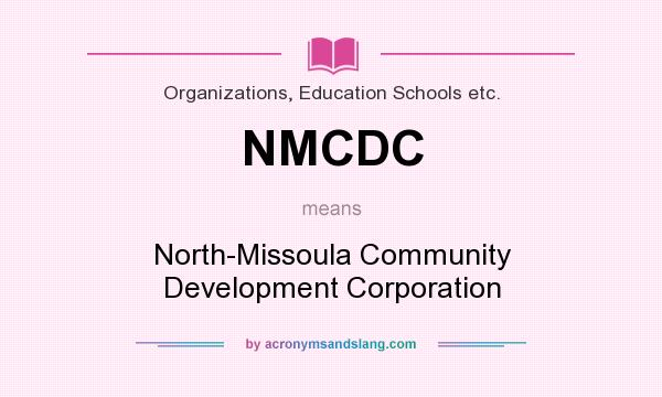 What does NMCDC mean? It stands for North-Missoula Community Development Corporation