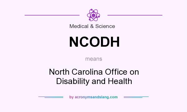 What does NCODH mean? It stands for North Carolina Office on Disability and Health