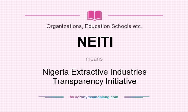 What does NEITI mean? It stands for Nigeria Extractive Industries Transparency Initiative