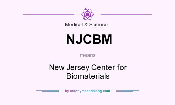 What does NJCBM mean? It stands for New Jersey Center for Biomaterials