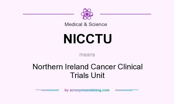 What does NICCTU mean? It stands for Northern Ireland Cancer Clinical Trials Unit