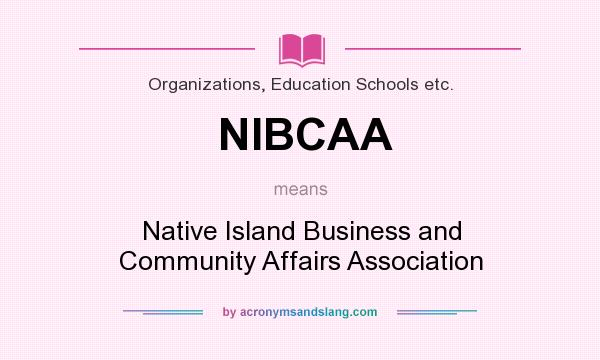 What does NIBCAA mean? It stands for Native Island Business and Community Affairs Association