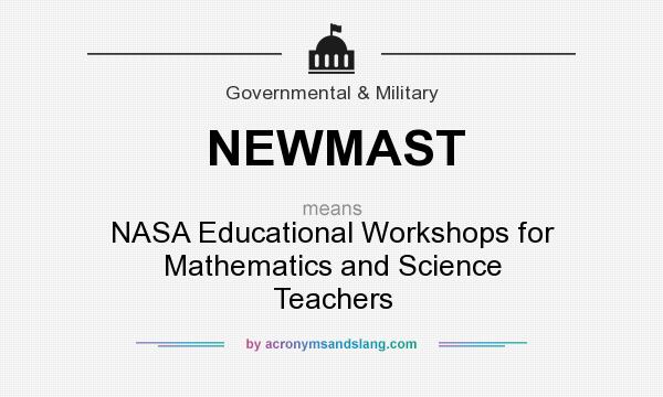 What does NEWMAST mean? It stands for NASA Educational Workshops for Mathematics and Science Teachers