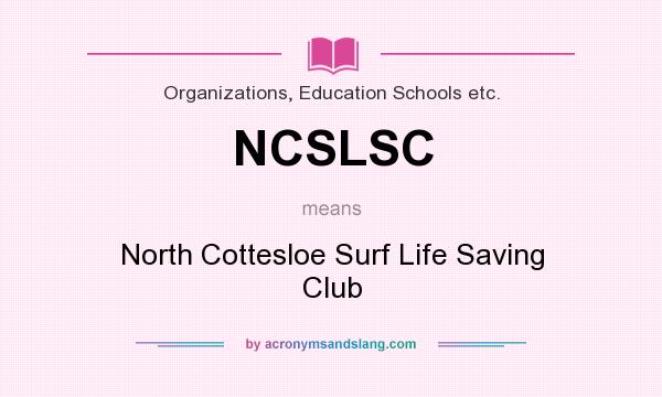 What does NCSLSC mean? It stands for North Cottesloe Surf Life Saving Club
