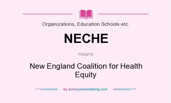 What does NECHE mean? It stands for New England Coalition for Health Equity