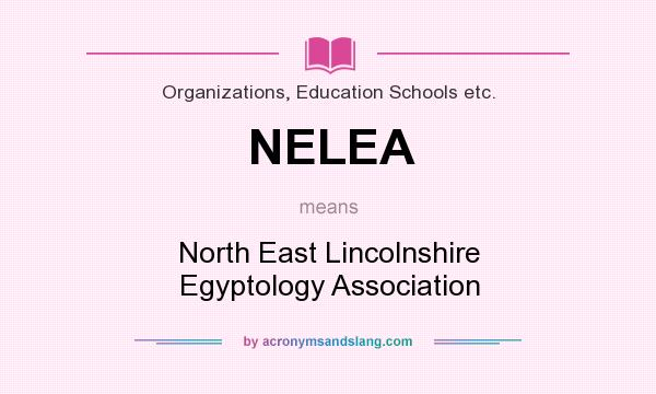 What does NELEA mean? It stands for North East Lincolnshire Egyptology Association