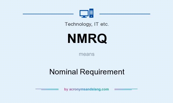 What does NMRQ mean? It stands for Nominal Requirement