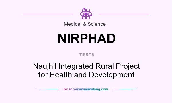 What does NIRPHAD mean? It stands for Naujhil Integrated Rural Project for Health and Development