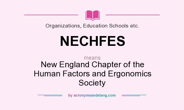 What does NECHFES mean? It stands for New England Chapter of the Human Factors and Ergonomics Society