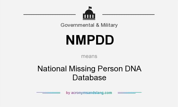 What does NMPDD mean? It stands for National Missing Person DNA Database