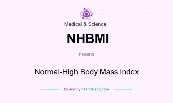 What does NHBMI mean? It stands for Normal-High Body Mass Index