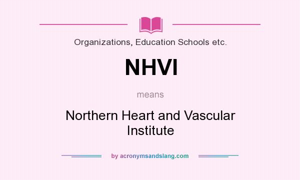 What does NHVI mean? It stands for Northern Heart and Vascular Institute