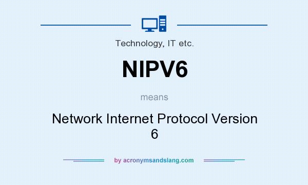 What does NIPV6 mean? It stands for Network Internet Protocol Version 6