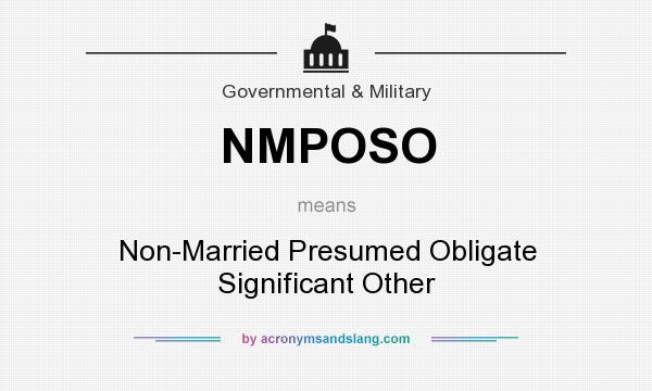 What does NMPOSO mean? It stands for Non-Married Presumed Obligate Significant Other