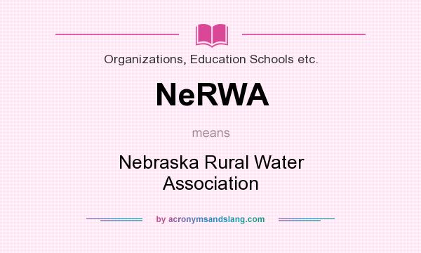 What does NeRWA mean? It stands for Nebraska Rural Water Association