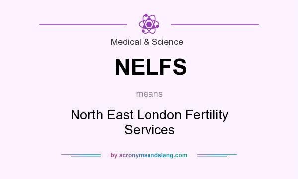 What does NELFS mean? It stands for North East London Fertility Services