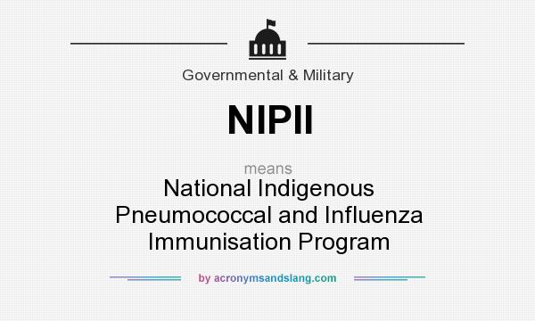 What does NIPII mean? It stands for National Indigenous Pneumococcal and Influenza Immunisation Program