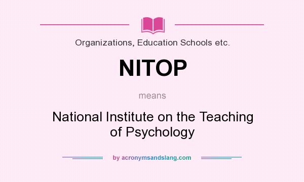 What does NITOP mean? It stands for National Institute on the Teaching of Psychology
