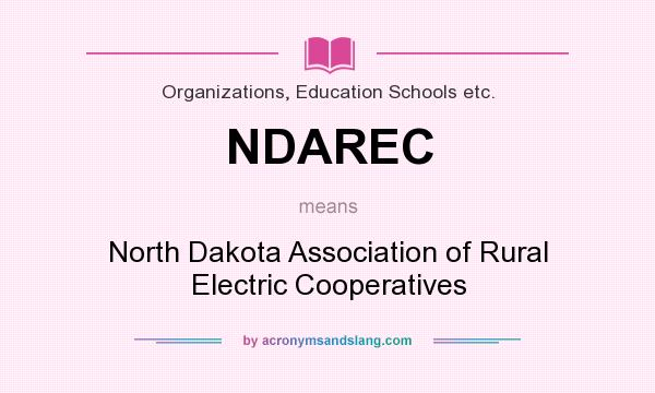What does NDAREC mean? It stands for North Dakota Association of Rural Electric Cooperatives