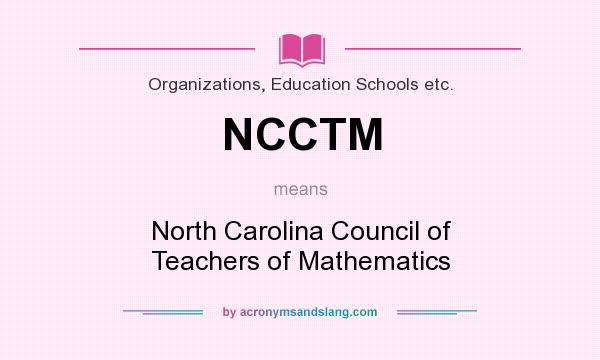 What does NCCTM mean? It stands for North Carolina Council of Teachers of Mathematics