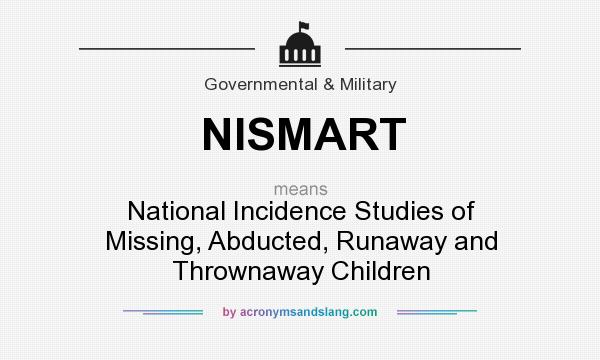 What does NISMART mean? It stands for National Incidence Studies of Missing, Abducted, Runaway and Thrownaway Children