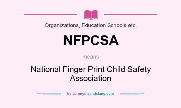 What does NFPCSA mean? It stands for National Finger Print Child Safety Association