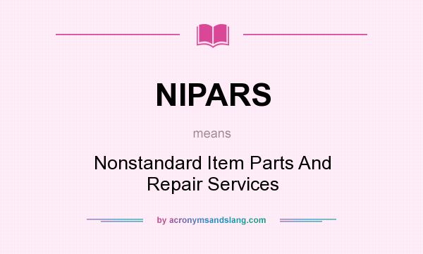 What does NIPARS mean? It stands for Nonstandard Item Parts And Repair Services