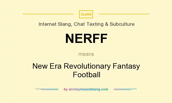 What does NERFF mean? It stands for New Era Revolutionary Fantasy Football