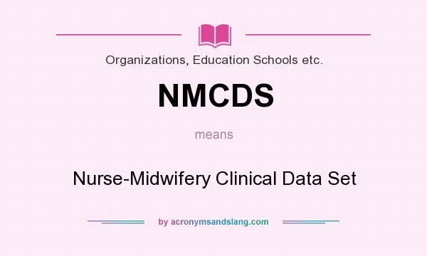 What does NMCDS mean? It stands for Nurse-Midwifery Clinical Data Set