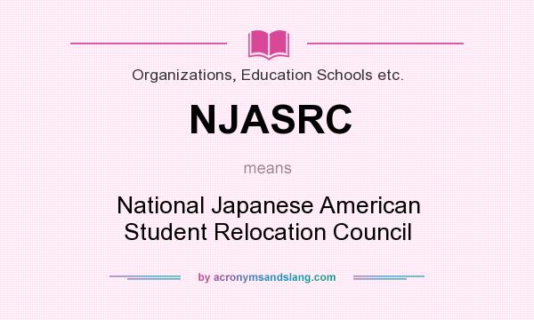 What does NJASRC mean? It stands for National Japanese American Student Relocation Council