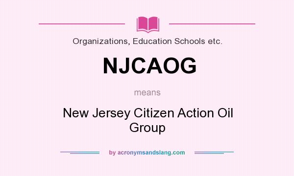 What does NJCAOG mean? It stands for New Jersey Citizen Action Oil Group