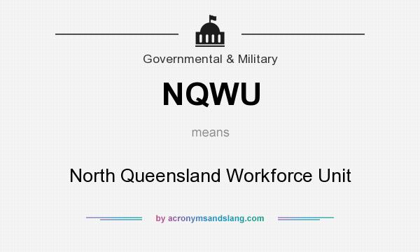 What does NQWU mean? It stands for North Queensland Workforce Unit