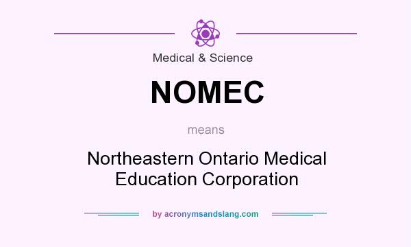 What does NOMEC mean? It stands for Northeastern Ontario Medical Education Corporation