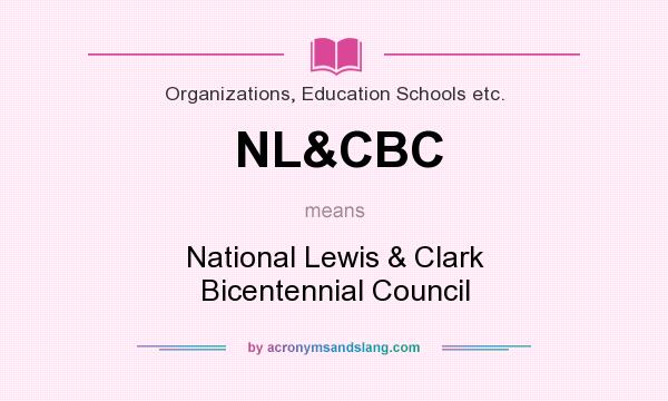 What does NL&CBC mean? It stands for National Lewis & Clark Bicentennial Council