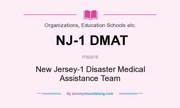 What does NJ-1 DMAT mean? It stands for New Jersey-1 Disaster Medical Assistance Team