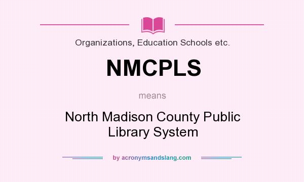 What does NMCPLS mean? It stands for North Madison County Public Library System