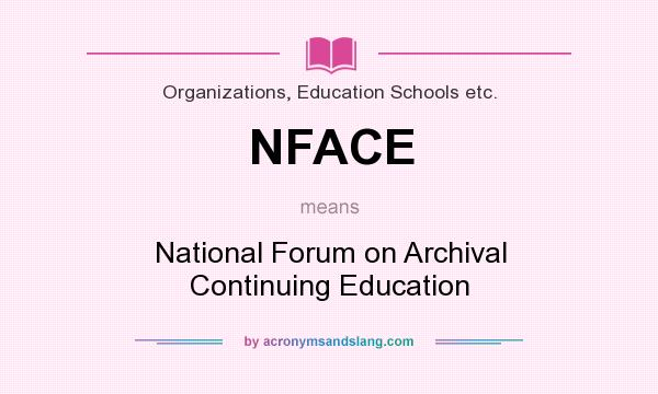 What does NFACE mean? It stands for National Forum on Archival Continuing Education