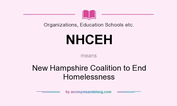 What does NHCEH mean? It stands for New Hampshire Coalition to End Homelessness