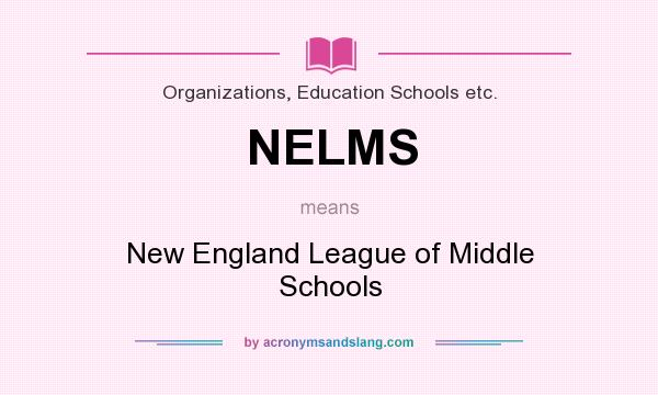 What does NELMS mean? It stands for New England League of Middle Schools