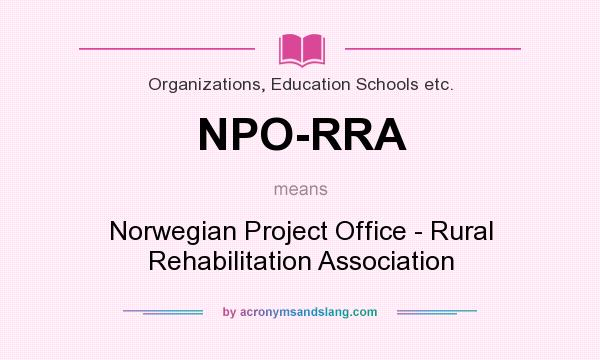 What does NPO-RRA mean? It stands for Norwegian Project Office - Rural Rehabilitation Association
