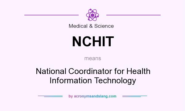 What does NCHIT mean? It stands for National Coordinator for Health Information Technology