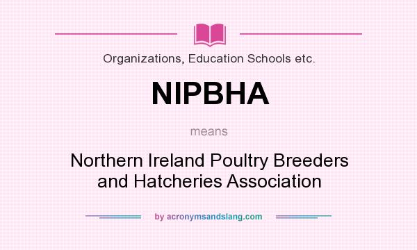 What does NIPBHA mean? It stands for Northern Ireland Poultry Breeders and Hatcheries Association