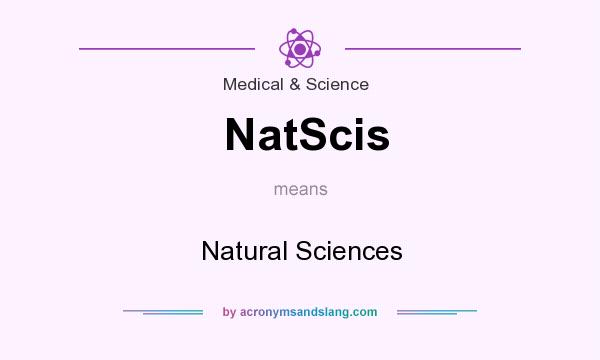What does NatScis mean? It stands for Natural Sciences