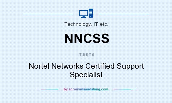 What does NNCSS mean? It stands for Nortel Networks Certified Support Specialist
